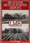 Book cover of BR Steam Motive Power Depots - LMR  by BOLGER, Paul 